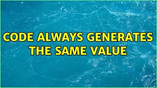 Code always generates the same value