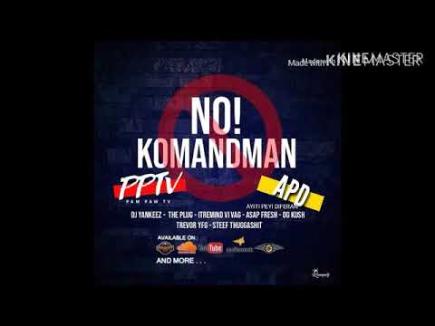 NO! KOMANDMAN- dj Yankeez, The Plug, instremind Vivag, Asap Jesus  Gshytt, Og kush, Trevor YFG,
