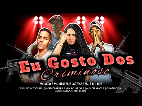 MC MERRAL, MC NEGO, MC JOTA E LARYSSA REAL - EU GOSTO DOS CRIMINOSO - REMIX BREGA FUNK