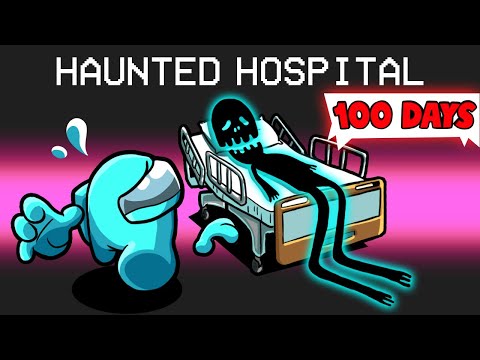 100 Days in a Haunted Hospital in Among Us