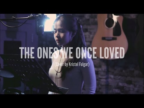 THE ONES WE ONCE LOVED - Ben&Ben (Female Cover by Kristel Fulgar)