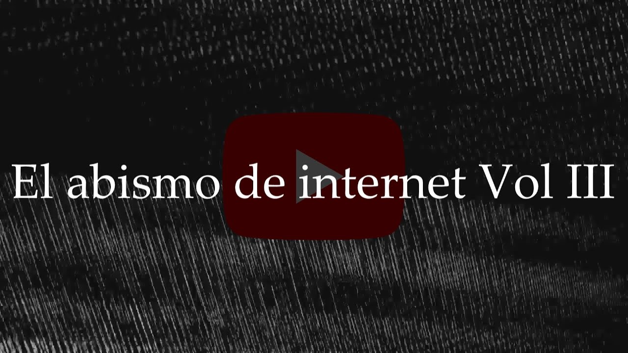 Un vistazo al abismo de internet VOL III: YouTube.