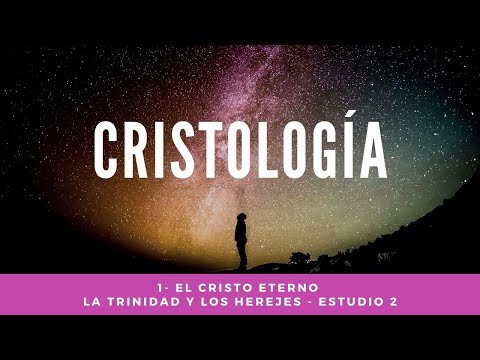 Cristología-  1- El Cristo Eterno -  La Trinidad y los herejes - estudio 2