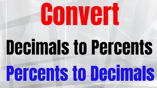 Convert Decimals to Percents and Percents to Decimals