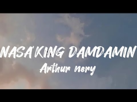 NASA'KING DAMDAMIN - Arthur nery  |Lyrics