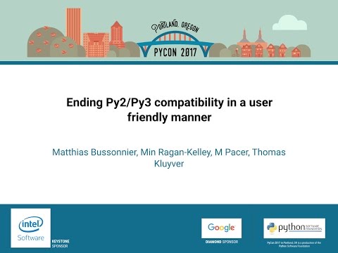 Ending Py2Py3 compatibility in a user friendly manner   PyCon 2017