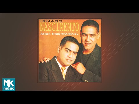 💿 Irmãos Nascimento - Amor Incomparável (CD COMPLETO)