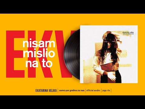 Ekatarina Velika - Nisam mislio na to (Official Audio)