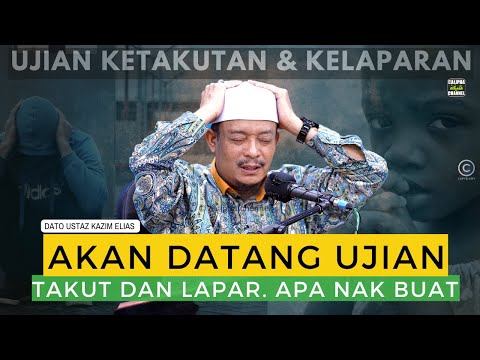 DATO USTAZ KAZIM ELIAS - KAMU AKAN DIUJI DENGAN KETAKUTAN,  KELAPARAN DAN APA PERLU DIBUAT