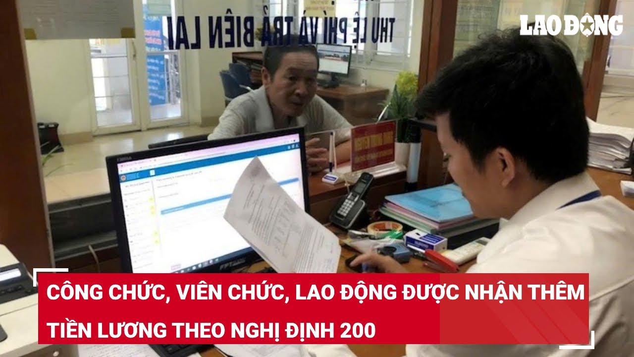 Công chức, viên chức, lao động được nhận thêm tiền lương theo Nghị định 200