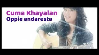 Download lagu Cuma Khayalan - Oppie Andaresta mp3