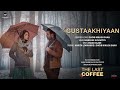 Gustaakhiyaan(Video Song)- The Last Coffee | Ankita Lokhande | Shoib Nikash Shah | Abhishek Acharyya
