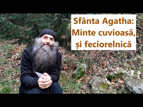 Sfânta Agatha: Minte cuvioasă și feciorelnică - p. Pimen Vlad