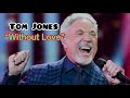 WITHOUT LOVE - TOM JONES (Lyrics)
