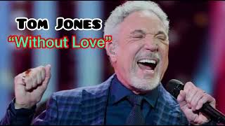 WITHOUT LOVE - TOM JONES (Lyrics)