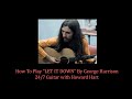 LET IT DOWN GUITAR LESSON - How To Play Let It Down By George Harrison