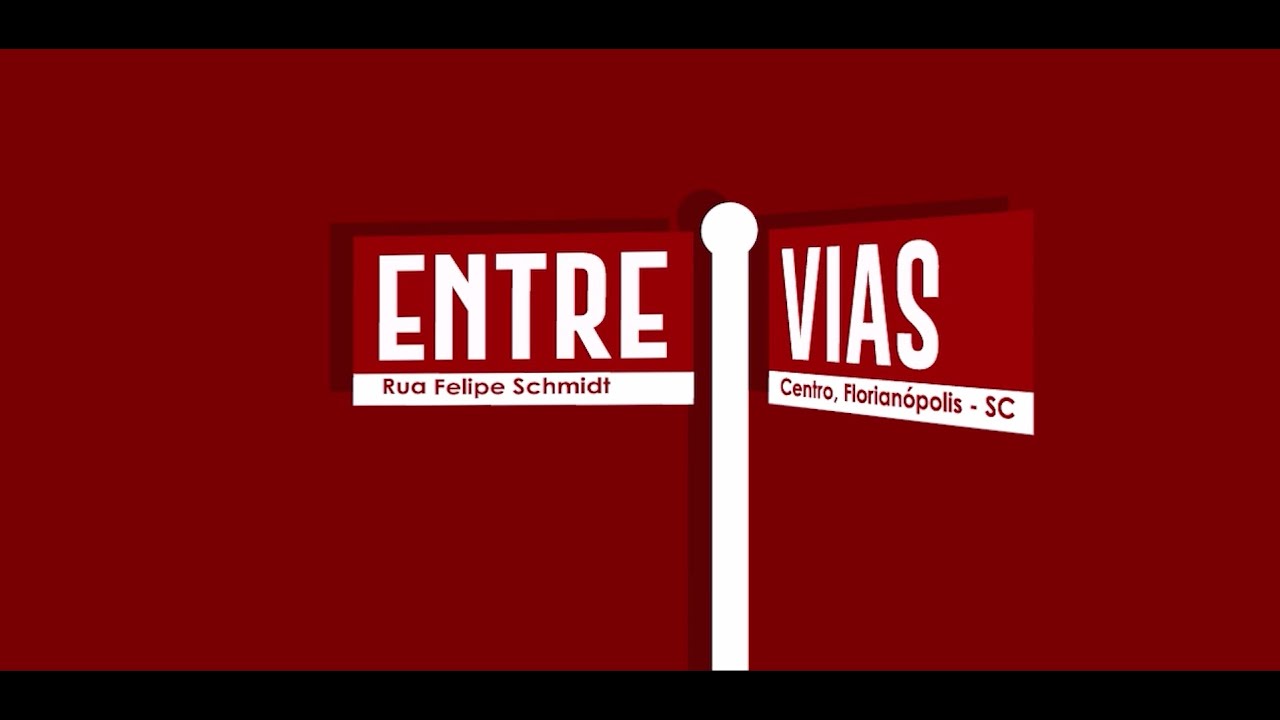 Entre Vias: Episódio Piloto - Rua Felipe Schmidt