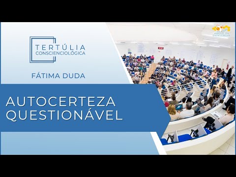 Tertúlia Conscienciologia 6439 - Autocerteza Questionável (Autodescrenciologia)