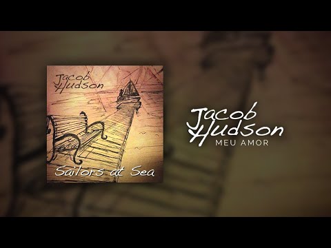 Jacob Hudson - Meu Amor (Sailors at Sea)