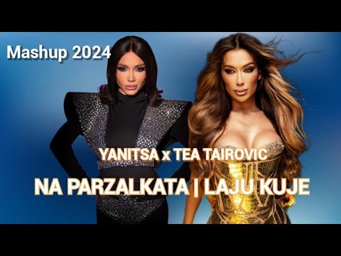 YANITSA x TEA TAIROVIC - NA PARZALKATA | LAJU KUJE, Mashup, 2024