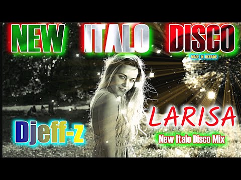 New Italo Disco...  Djeff-z -- LARISA (New Italo Disco Mix)  NEW 2025