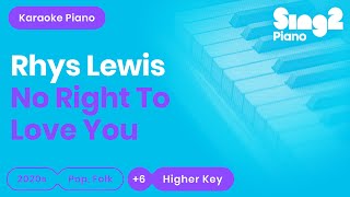 Rhys Lewis - No Right To Love You (Higher Key) Karaoke Piano