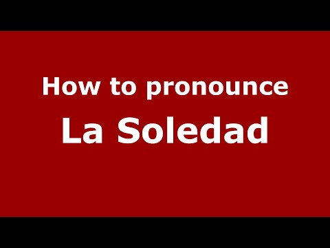 How to pronounce La Soledad