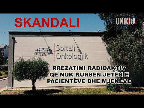 Uniko | Skandali - Rrezatimi radioaktiv në Onkologjik që nuk kursen jetën e pacientëve dhe mjekëve