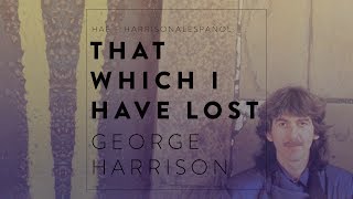 That Wich I Have Lost ~ George Harrison (Subtitulado al Español) HD &amp; HQ