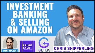 Investment Banking and Selling on Amazon | Chris Shipferling | Global Wired Advisors