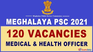 Meghalaya PSC Recruitment 2021 - 120 Vacancies | Medical & Health Officer | Meghalaya PSC 2021