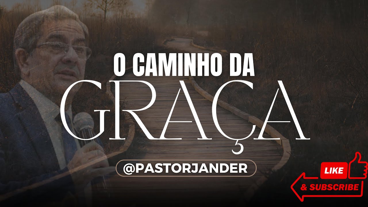 "O CAMINHO DA GRAÇA EM TODA A BÍBLIA SAGRADA" -  Da queda do homem ao Calvário.  Pr Jander Maglhães.