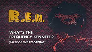 R.E.M. - What's The Frequency Kenneth? (Party Of Five Recording) - Official Visualizer
