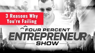 Why You're Failing - The FourPercent Entrepreneur Show - Vick Strizheus
