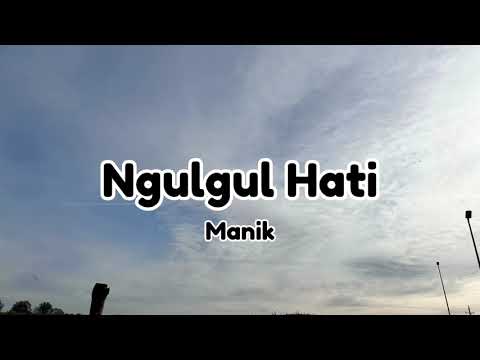 Lirik Lagu Ngulgul Hati - Manik (Cover)