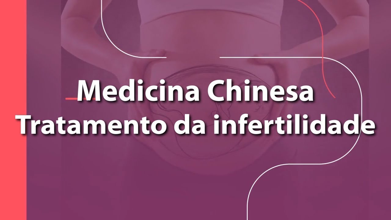 Medicina Chinesa e o Tratamento da Infertidade