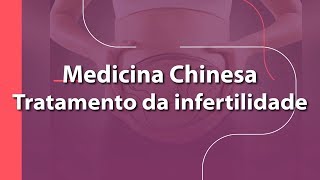 Medicina Chinesa e o Tratamento da Infertidade