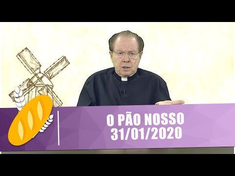 O Pão Nosso - 31/01/20