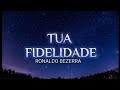 Tua Fidelidade Ronaldo Bezerra PLAYBACK LEGENDADO