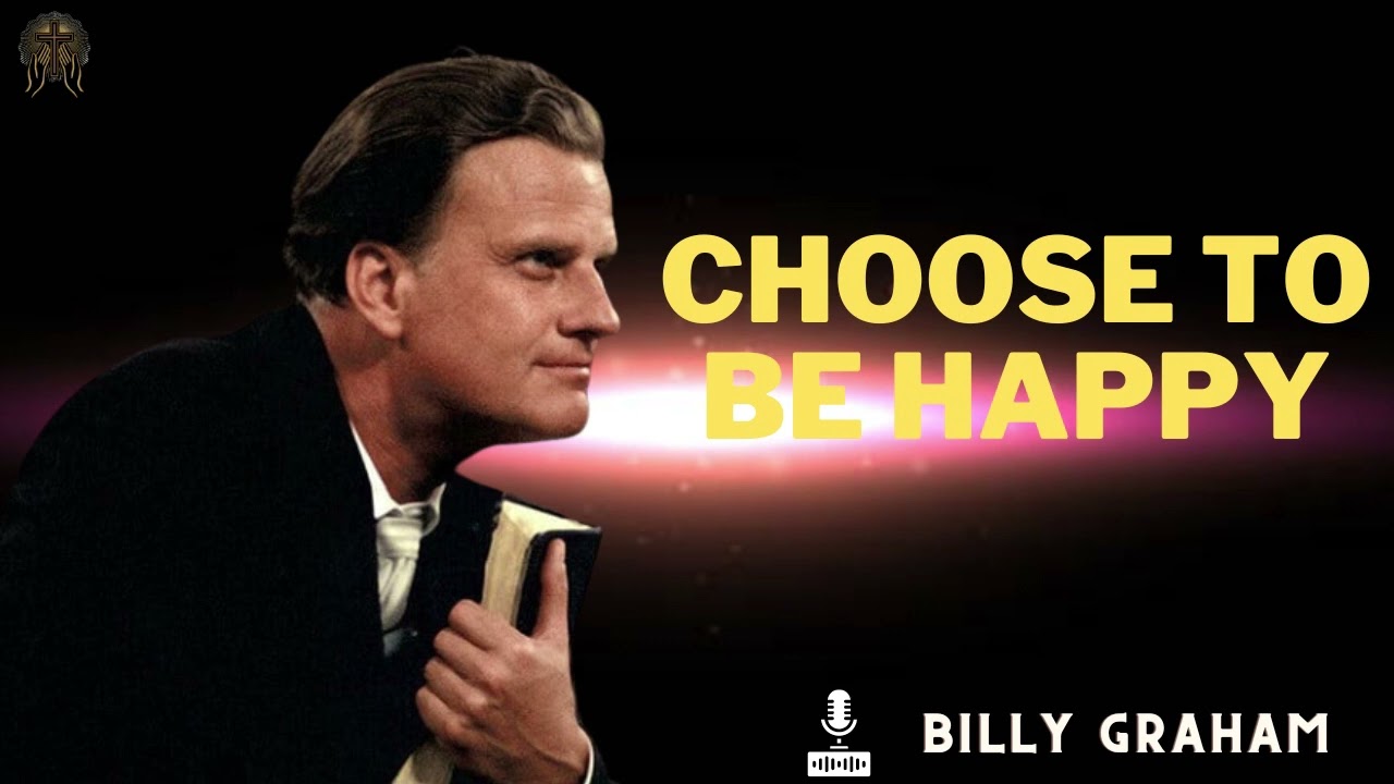 Billy Graham Messages  -  CHOOSE TO BE HAPPY