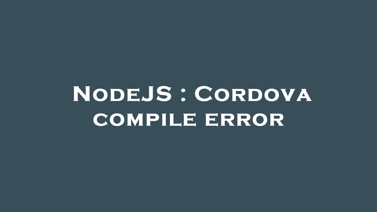 NodeJS : Cordova compile error