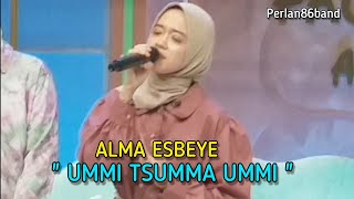 Download lagu ALMA ESBEYE | UMMI TSUMMA UMMI | LIVE PERLAN86 BAND | mp3