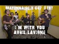 I M With You Avril Lavigne Mayonnaise X 647 TBT