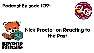 Beyond Solitaire Podcast 109: Nick Proctor on Reacting to the Past