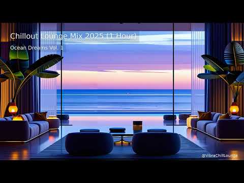 Chillout Lounge Mix 2025 (1 Hour) | Ocean Dreams Vol. 1 – Oceanic Serenity Vibes