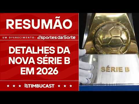 RESUMÃO - A nova Série B com mudanças no acesso