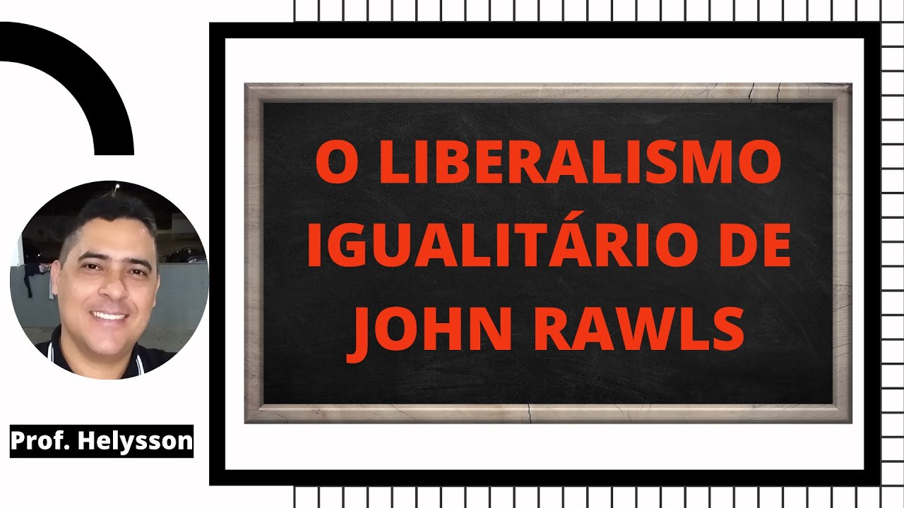 O LIBERALISMO IGUALITÁRIO DE JOHN RAWLS
