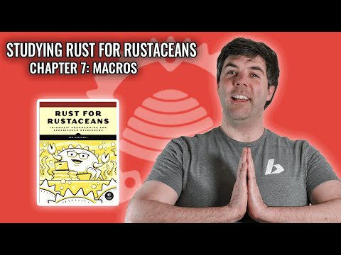 Rust Study & Office Hours - Rust for Rustaceans: Chapter 7: Macros