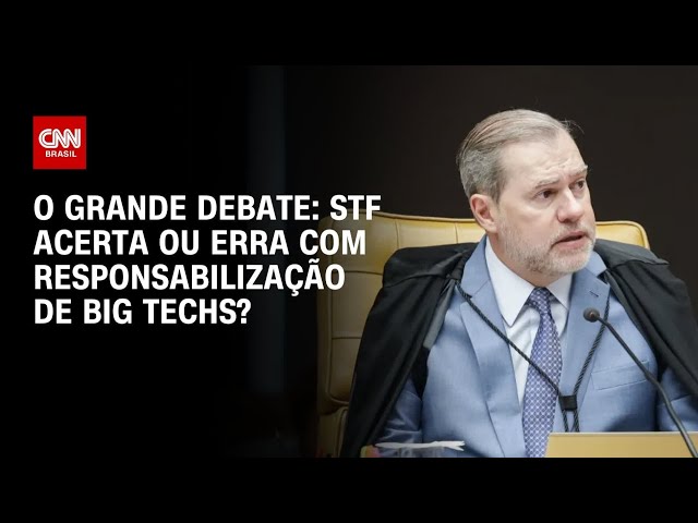 Big techs: STF acerta ou erra com responsabilização das plataformas? | O GRANDE DEBATE