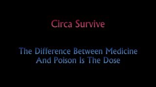 Circa Survive - The Difference Between Medicine And Poison Is The Dose